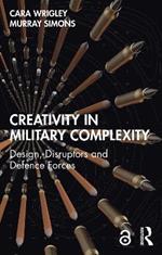 Creativity in Military Complexity: Design, Disruptors and Defence Forces