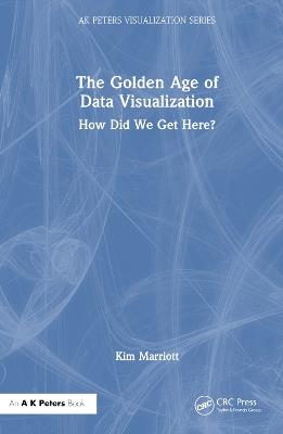 The Golden Age of Data Visualization: How Did We Get Here? - Kim Marriott - cover