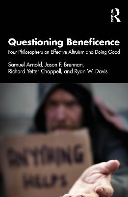 Questioning Beneficence: Four Philosophers on Effective Altruism and Doing Good - Samuel Arnold,Jason F. Brennan,Richard Yetter Chappell - cover