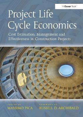 Project Life Cycle Economics: Cost Estimation, Management and Effectiveness in Construction Projects - Massimo Pica - cover