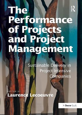 The Performance of Projects and Project Management: Sustainable Delivery in Project Intensive Companies - cover