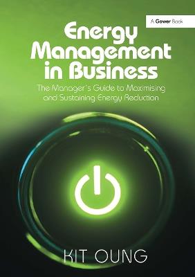 Energy Management in Business: The Manager's Guide to Maximising and Sustaining Energy Reduction - Kit Oung - cover