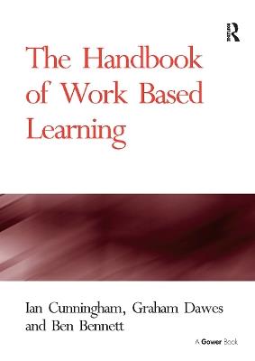 The Handbook of Work Based Learning - Ian Cunningham,Graham Dawes - cover