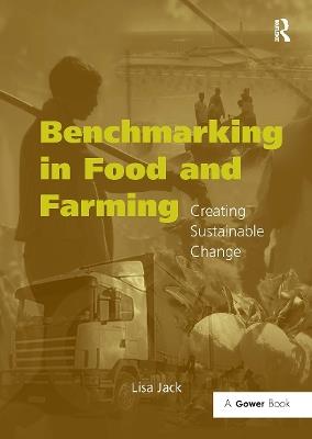 Benchmarking in Food and Farming: Creating Sustainable Change - Lisa Jack - cover