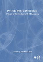 Diversity Without Divisiveness: A Guide to DEI Practice for K-12 Educators