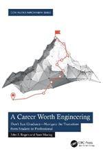 A Career Worth Engineering: Don't Just Graduate—Navigate the Transition from Student to Professional