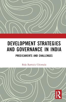 Development Strategies and Governance in India: Predicaments and Challenges - Bala Ramulu Chinnala - cover