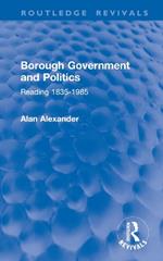 Borough Government and Politics: Reading 1835-1985