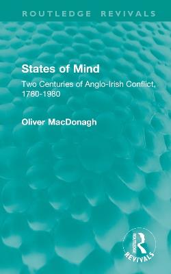 States of Mind: Two Centuries of Anglo-Irish Conflict, 1780-1980 - Oliver MacDonagh - cover