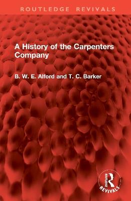 A History of the Carpenters Company - B W E Alford,T BARKER - cover