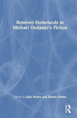 Between Homelands in Michael Ondaatje’s Fiction - cover