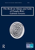 The Book on Alums and Salts of Pseudo-Razi¯: The Arabic and Hebrew Traditions: Sources of Alchemy and Chemistry: Sir Robert Mond Studies in the History of Early Chemistry