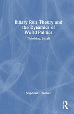 Binary Role Theory and the Dynamics of World Politics: Thinking Small