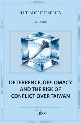 Deterrence, Diplomacy and the Risk of Conflict Over Taiwan - Bill Emmott - cover