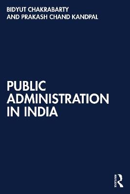 Public Administration in India - Bidyut Chakrabarty,Prakash Chand Kandpal - cover