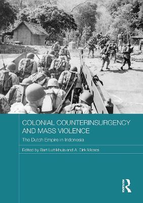 Colonial Counterinsurgency and Mass Violence: The Dutch Empire in Indonesia - cover