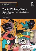 The ANC's Early Years: Nation, Class and Place in South Africa before 1940