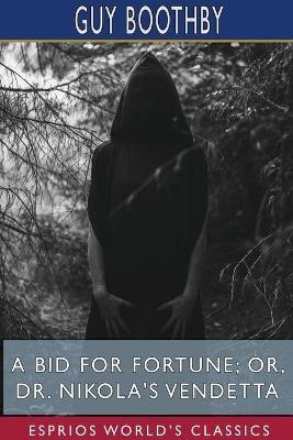 A Bid for Fortune; or, Dr. Nikola's Vendetta (Esprios Classics) - Guy Boothby - cover