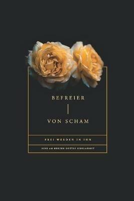 Befreier von Scham: Frei werden in Ihm - Love God Greatly - cover