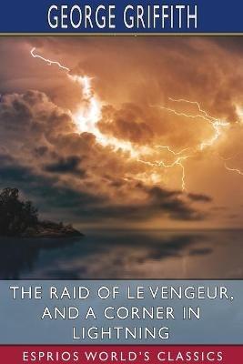 The Raid of Le Vengeur, and A Corner in Lightning (Esprios Classics) - George Griffith - cover