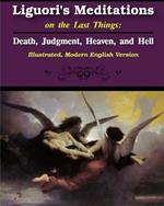 Liguori's Meditations on the Last Things: Death, Judgment, Heaven, and Hell: Illustrated, Modern English Version