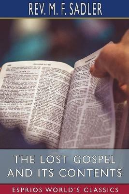 The Lost Gospel and its Contents (Esprios Classics) - M F Sadler - cover