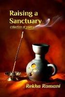 Raising a Sanctuary: collection of poems - Rekha Ramani - cover