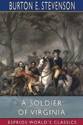 A Soldier of Virginia (Esprios Classics) - Burton E Stevenson - cover