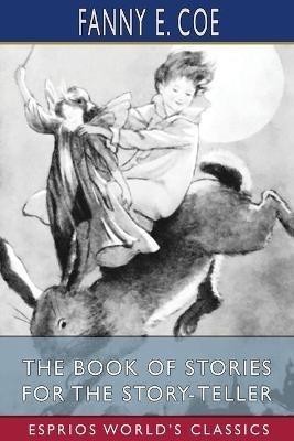 The Book of Stories for the Story-Teller (Esprios Classics) - Fanny E Coe - cover