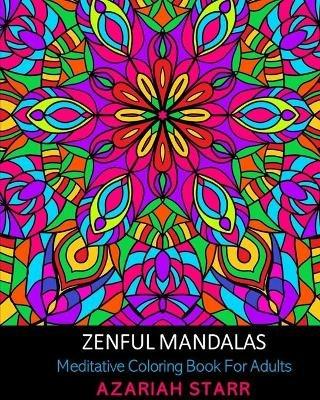 Zenful Mandalas: Meditative Coloring Book For Adults - Azariah Starr - cover