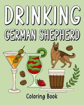 Drinking German Shepherd Adult Coloring Books: Coloring Book with Many Coffee and Drinks Recipes, German Shepherd Lover Gift - Paperland - cover