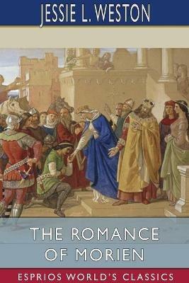 The Romance of Morien (Esprios Classics) - Jessie L Weston - cover