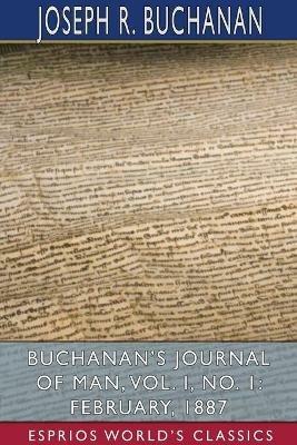 Buchanan's Journal of Man, Vol. I, No. 1: February, 1887 (Esprios Classics) - Joseph R Buchanan - cover