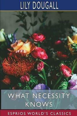 What Necessity Knows (Esprios Classics) - Lily Dougall - cover