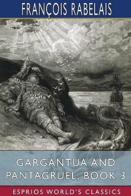 Gargantua and Pantagruel, Book 3 (Esprios Classics): Illustrated by Gustave Dore Translated by Peter Anthony Motteux - Francois Rabelais - cover