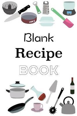 Blank Recipe Book: Empty Blank Food Recipe Book Cookbook to Write In Journal Notebook with Tabs - Gabriel Bachheimer - cover