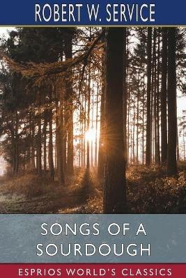 Songs of a Sourdough (Esprios Classics) - Robert W Service - cover