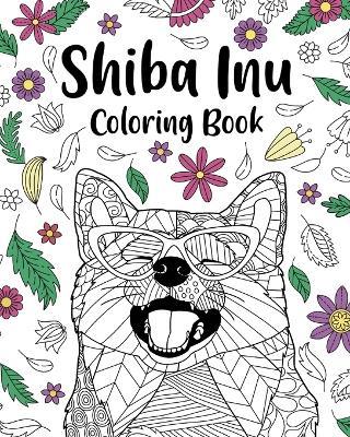 Shiba Inu Coloring Book: Coloring Book for Adults, Shiba Inu Lover Gift, Dog Coloring Book - Paperland - cover