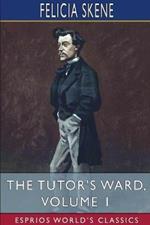 The Tutor's Ward, Volume 1 (Esprios Classics)