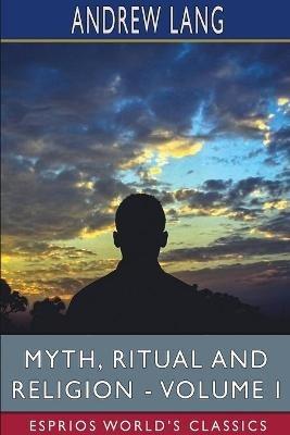 Myth, Ritual and Religion - Volume I (Esprios Classics) - Andrew Lang - cover