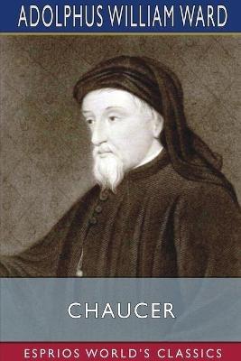 Chaucer (Esprios Classics) - Adolphus William Ward - cover