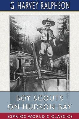 Boy Scouts on Hudson Bay (Esprios Classics): or, The Disappearing Fleet - G Harvey Ralphson - cover