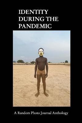 Identity During The Pandemic: A Random Photo Journal Anthology - Random Photo Journal - cover