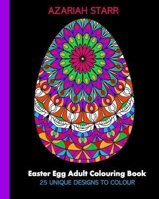 Easter Egg Adult Colouring Book: 25 Unique Designs To Colour - Azariah Starr - cover