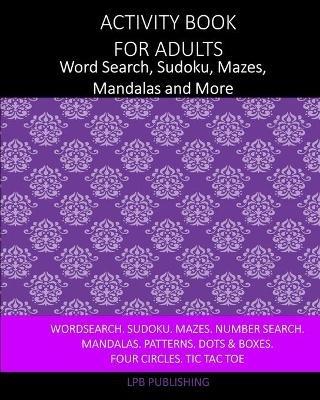 Activity Book For Adults: Word Search, Sudoku, Mazes, Mandalas and More - Lpb Publishing - cover