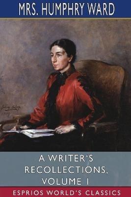A Writer's Recollections, Volume 1 (Esprios Classics) - Humphry Ward - cover