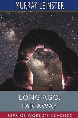 Long Ago, Far Away (Esprios Classics) - Murray Leinster - cover