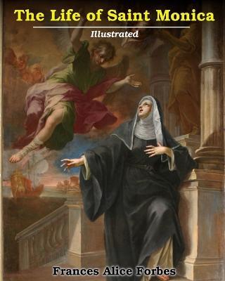 Life of Saint Monica: Illustrated - Frances Alice Forbes - cover