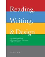 Reading, Writing, and Design: Understanding the Gap in Secondary School Curriculum and How to Fill It