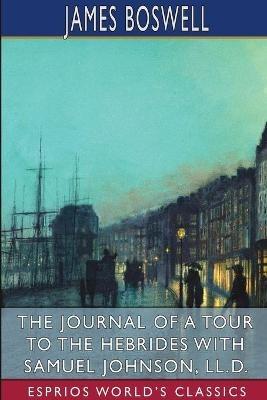 The Journal of a Tour to the Hebrides with Samuel Johnson (Esprios Classics) - James Boswell - cover
